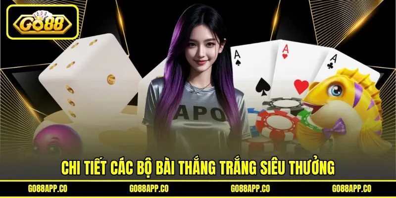 Chi tiết các bộ bài thắng trắng siêu thưởng