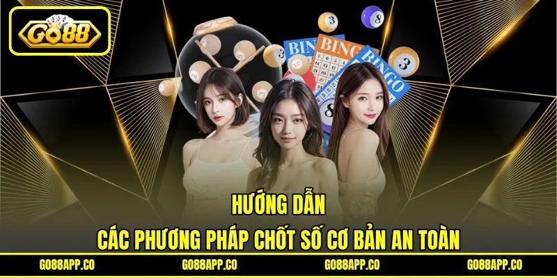 Hướng dẫn các phương pháp chốt số cơ bản an toàn